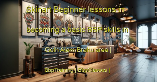 Skinart Beginner lessons in becoming a basic BBP skills in Goth Alam Brahu area | BbpTraining | BbpClasses | SkinartTraining-Pakistan